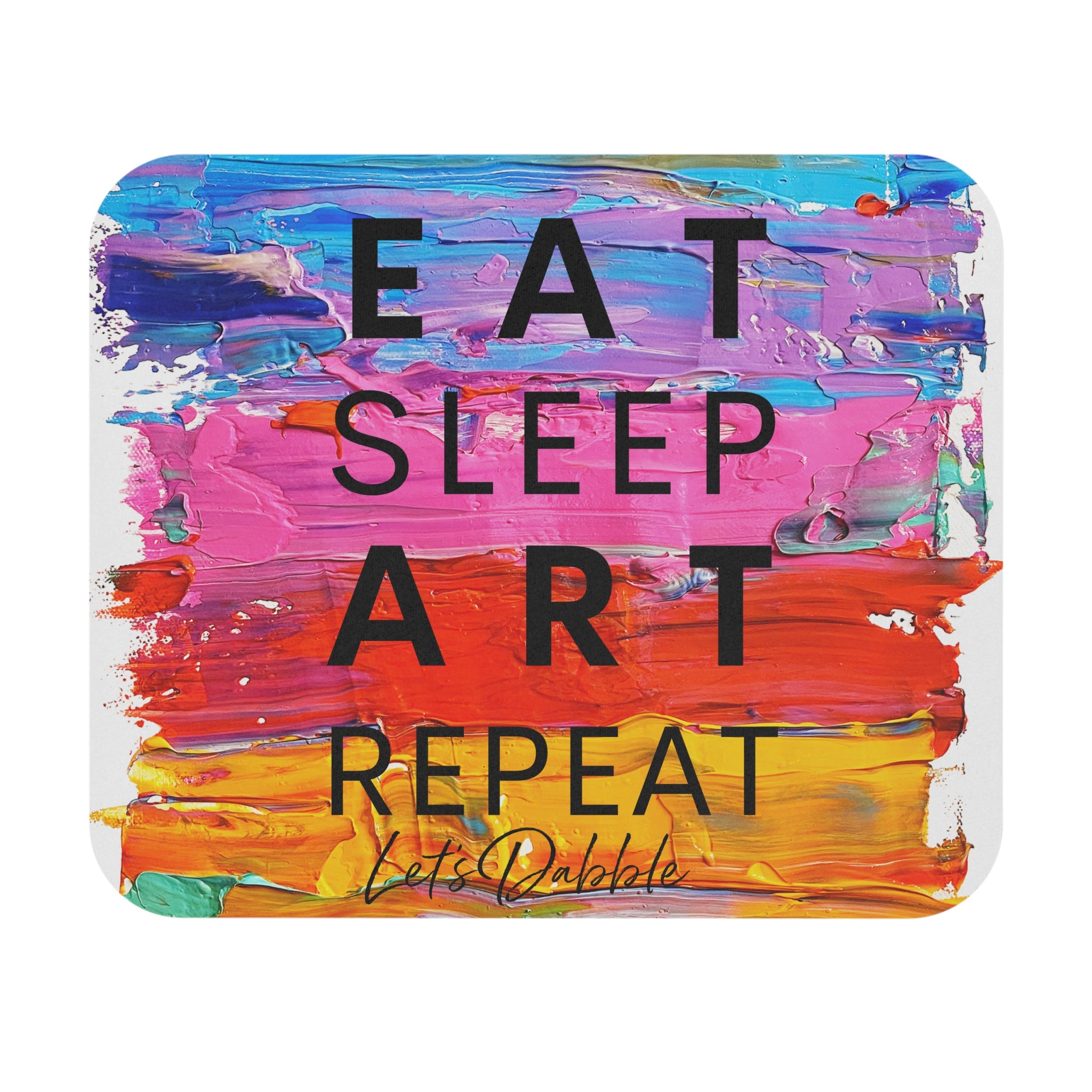 Eat, Sleep, ART, Repeat Mouse Pad