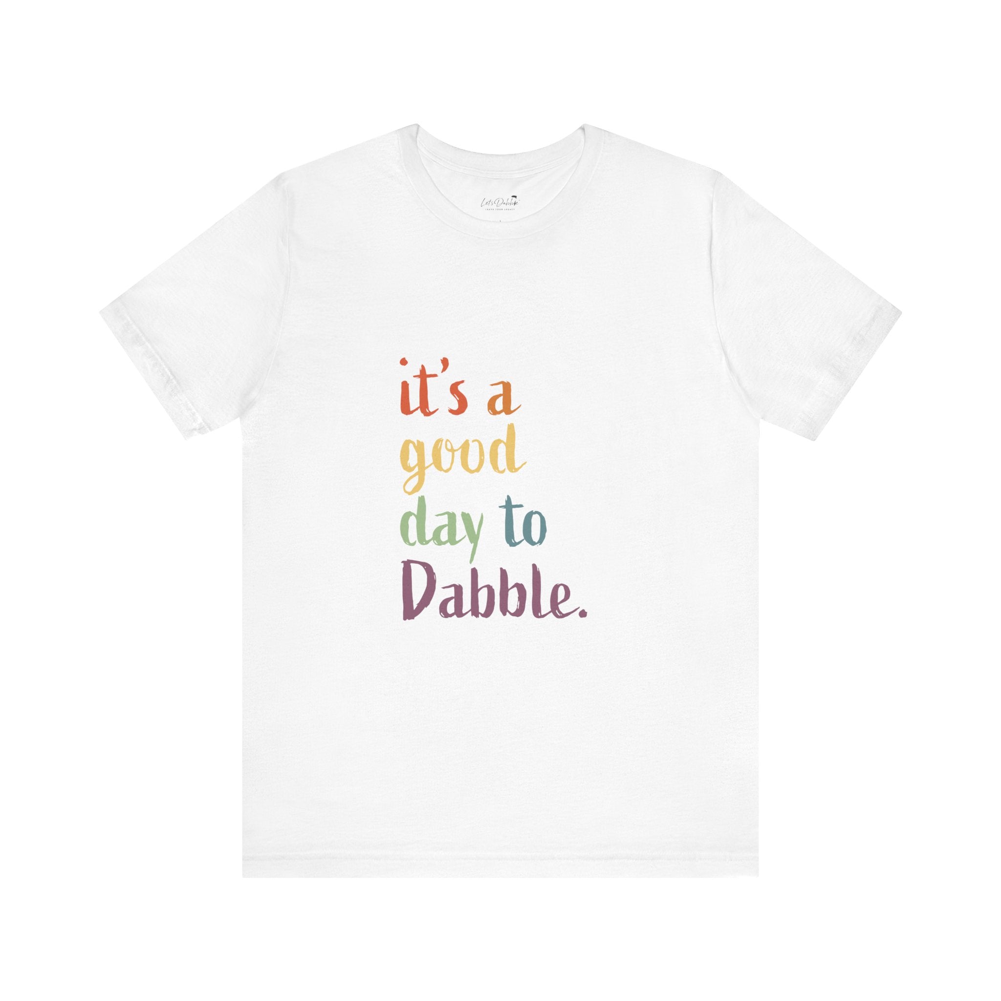 It's a Good Day to Dabble Shirt