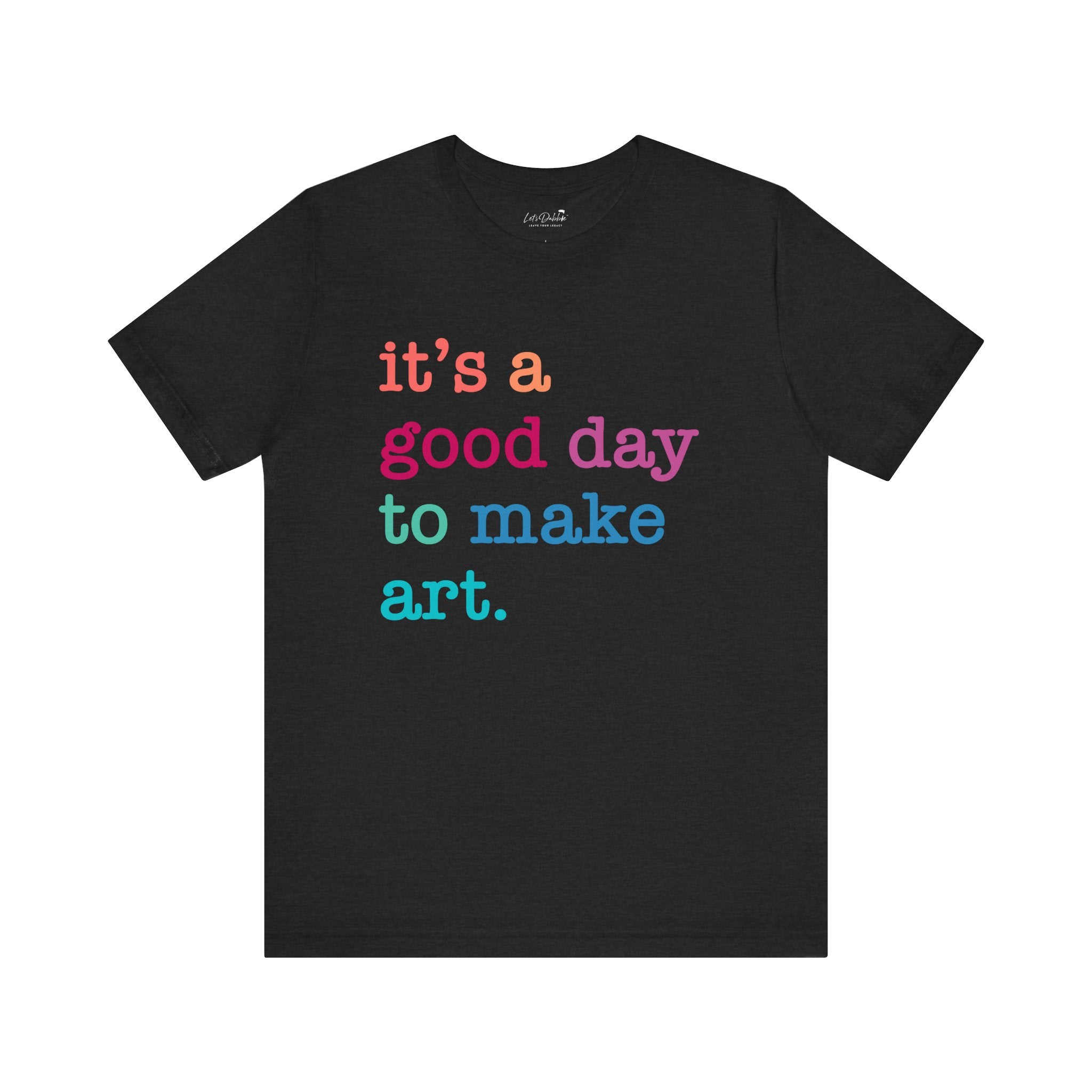 It's a Good Day to Make Art Shirt