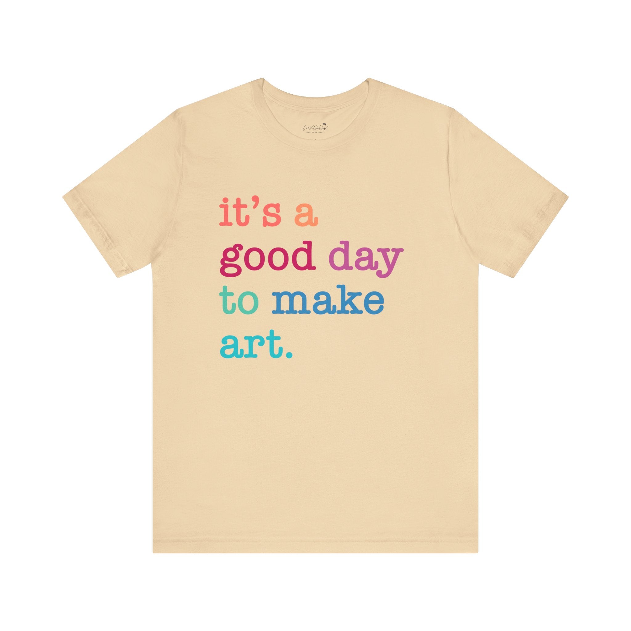 It's a Good Day to Make Art Shirt