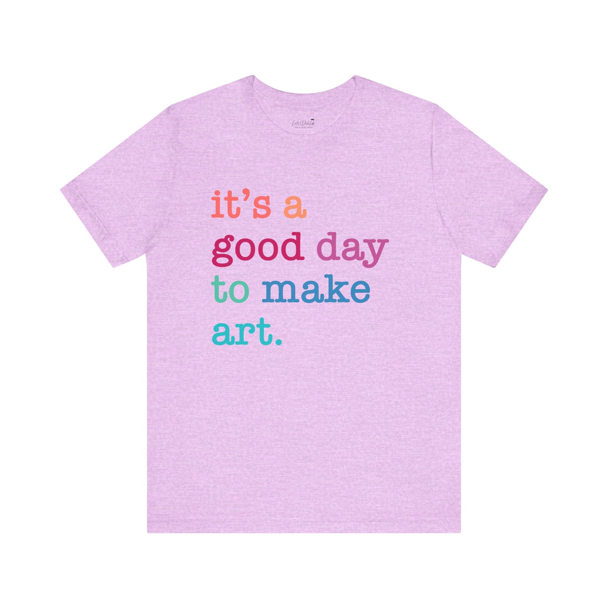 It's a Good Day to Make Art Shirt