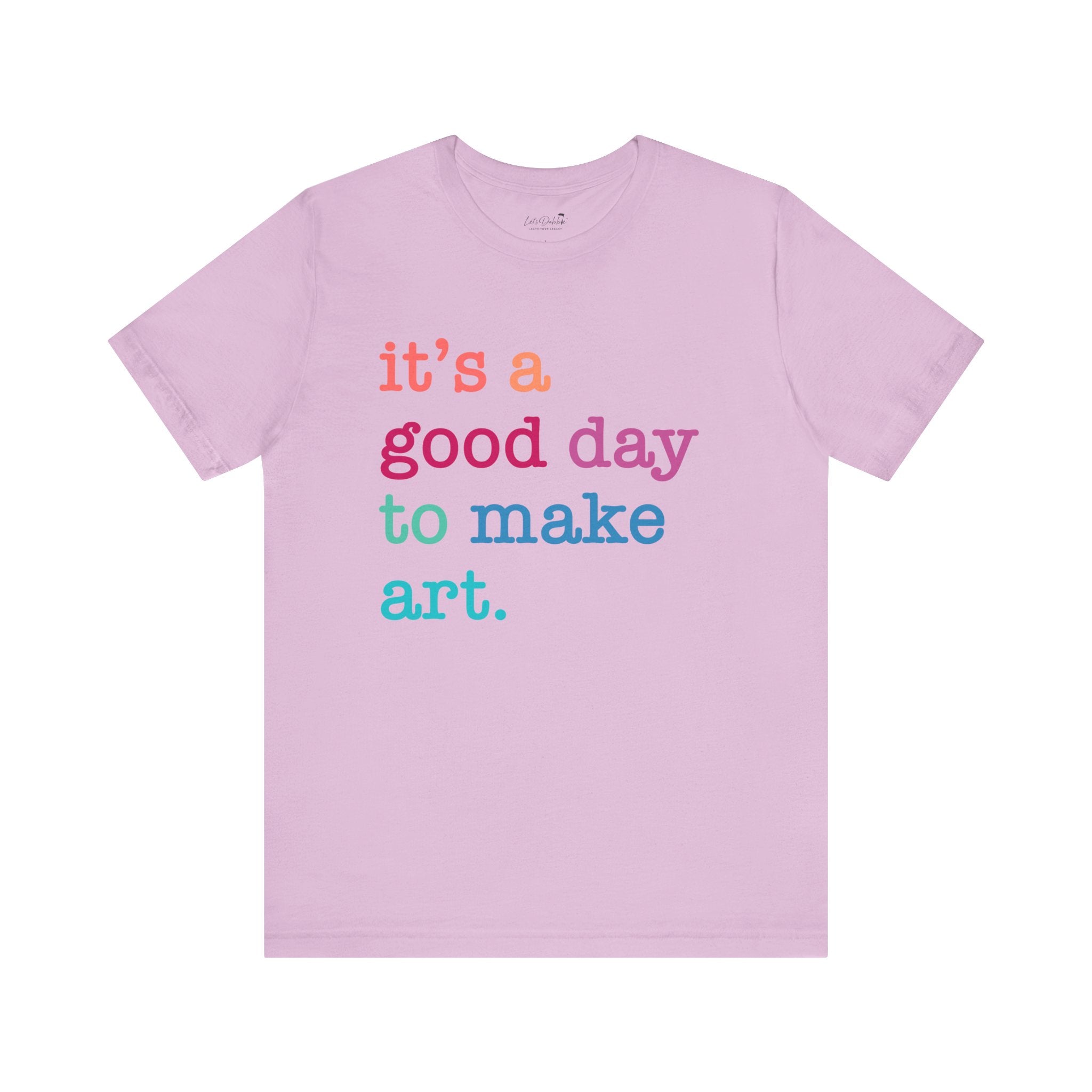 It's a Good Day to Make Art Shirt