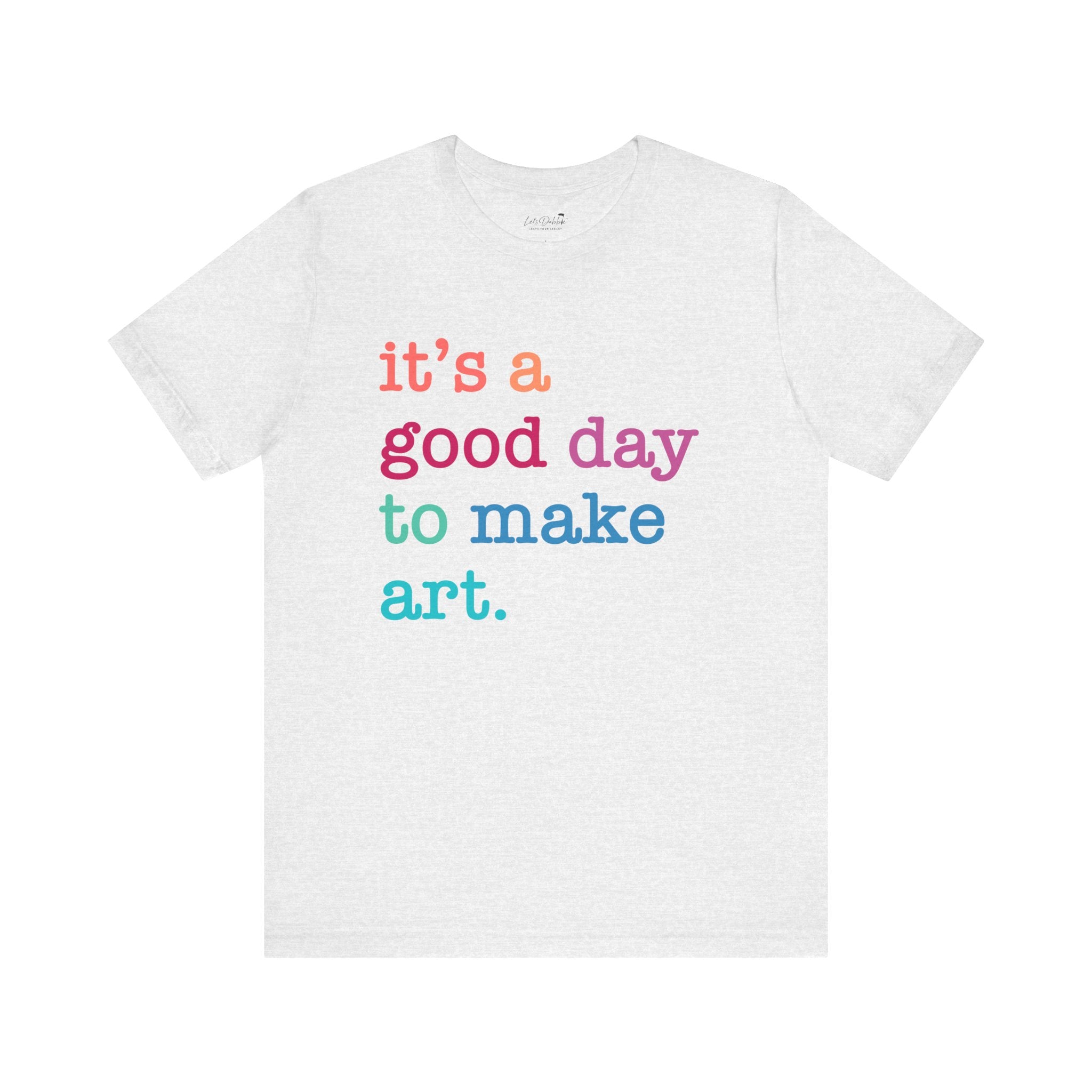 It's a Good Day to Make Art Shirt