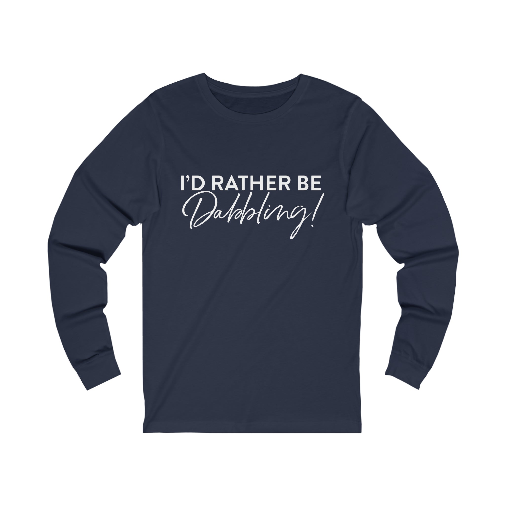 I'd Rather Be Dabbling Long Sleeve Tee without palette knife
