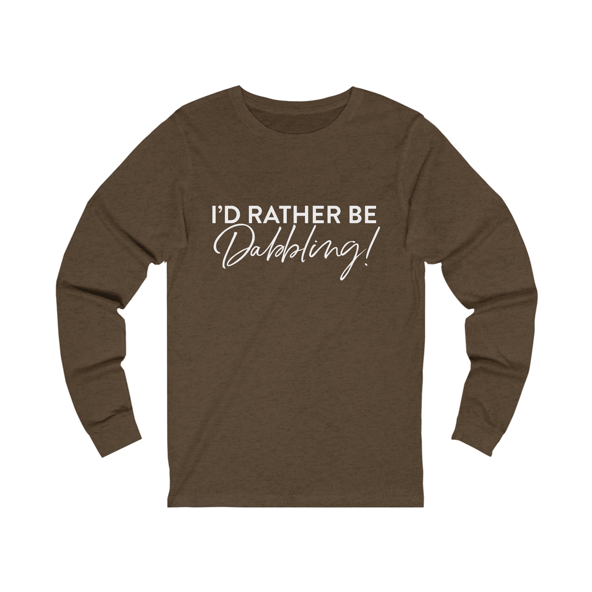 I'd Rather Be Dabbling Long Sleeve Tee without palette knife