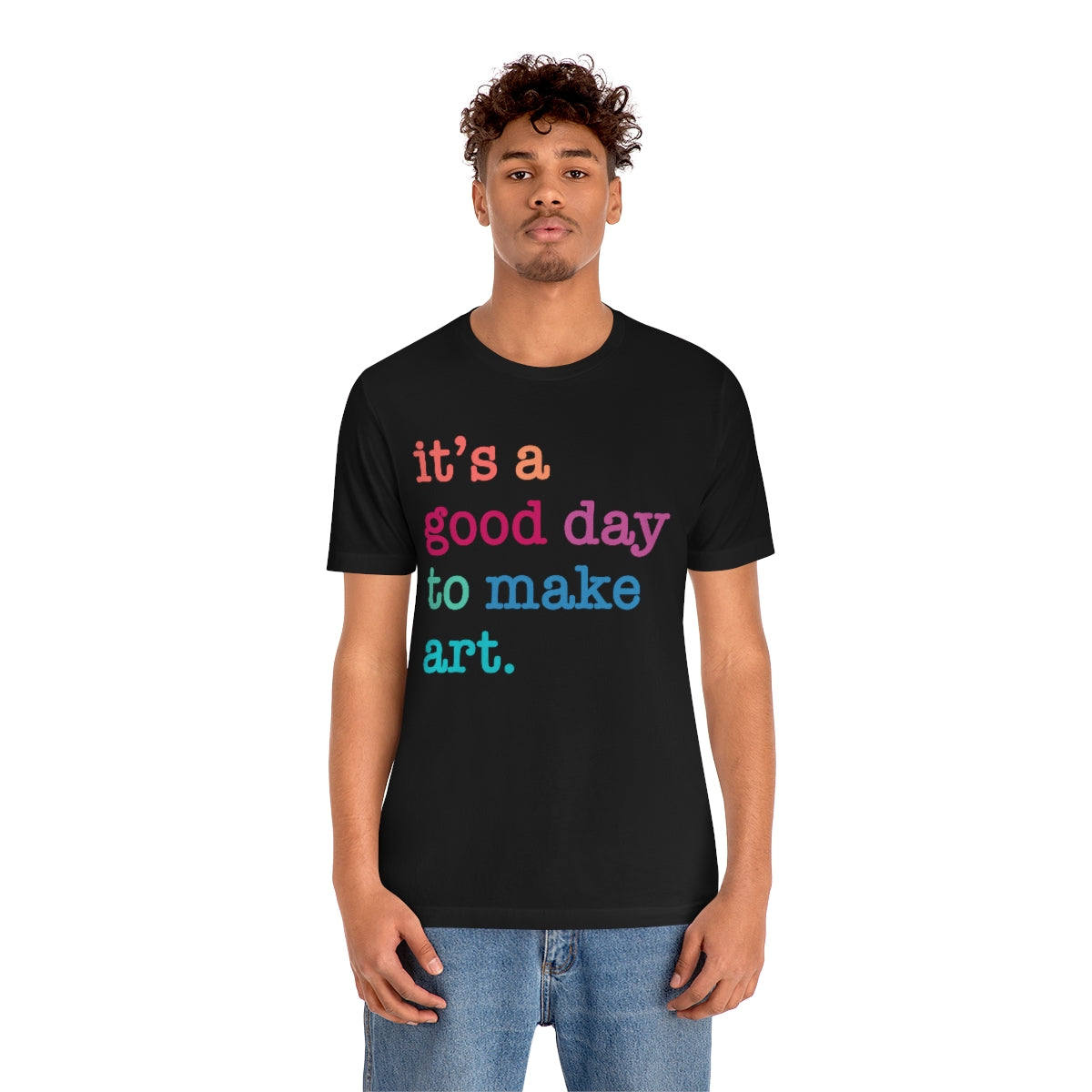 it's a good day to make art Short Sleeve Tee