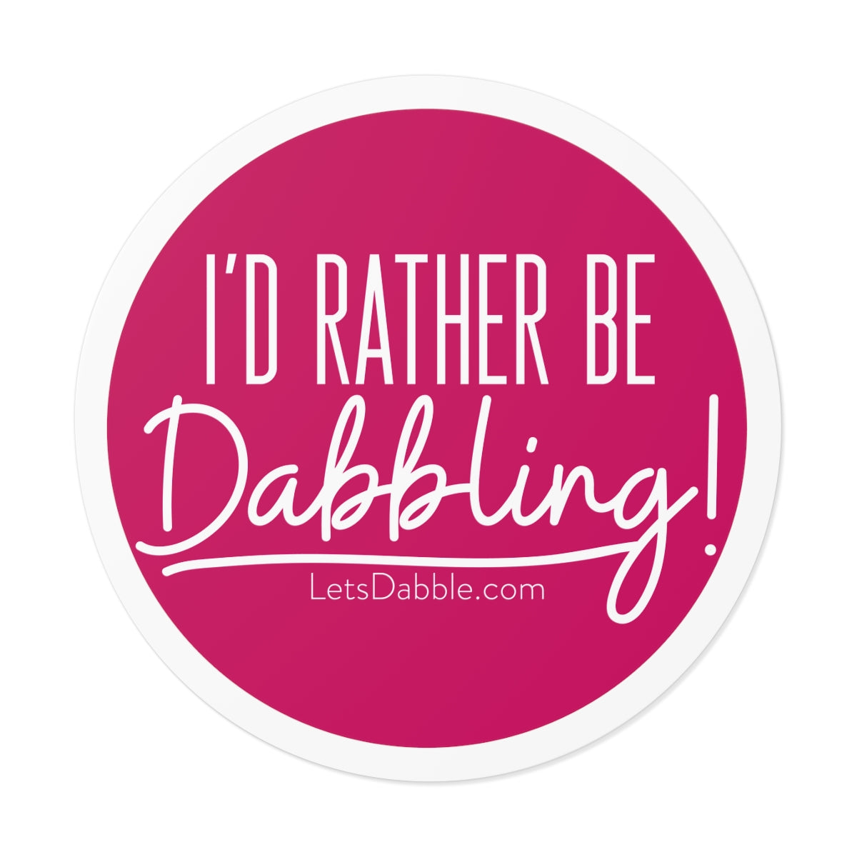 I'd rather be Dabbling round sticker