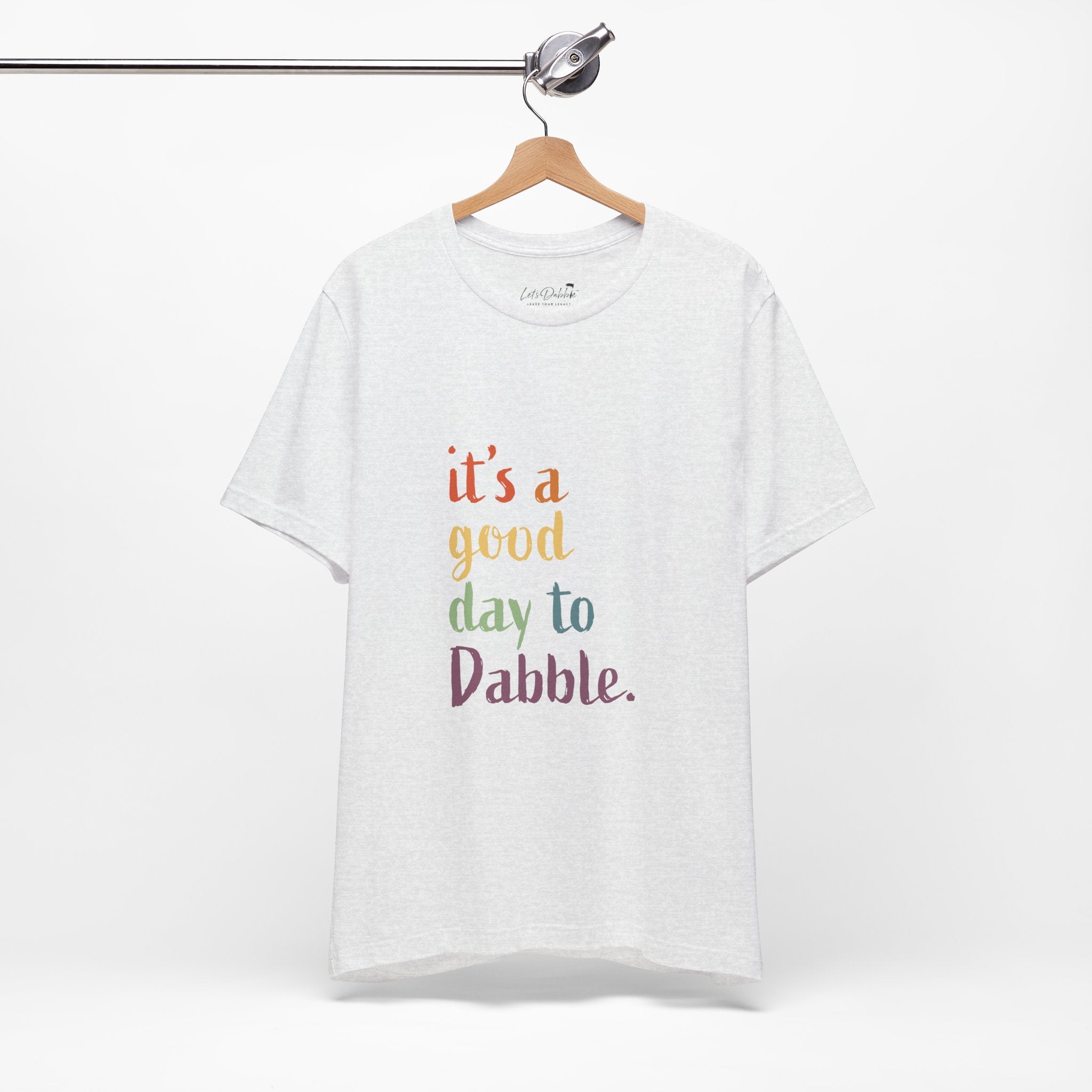 It's a Good Day to Dabble Shirt