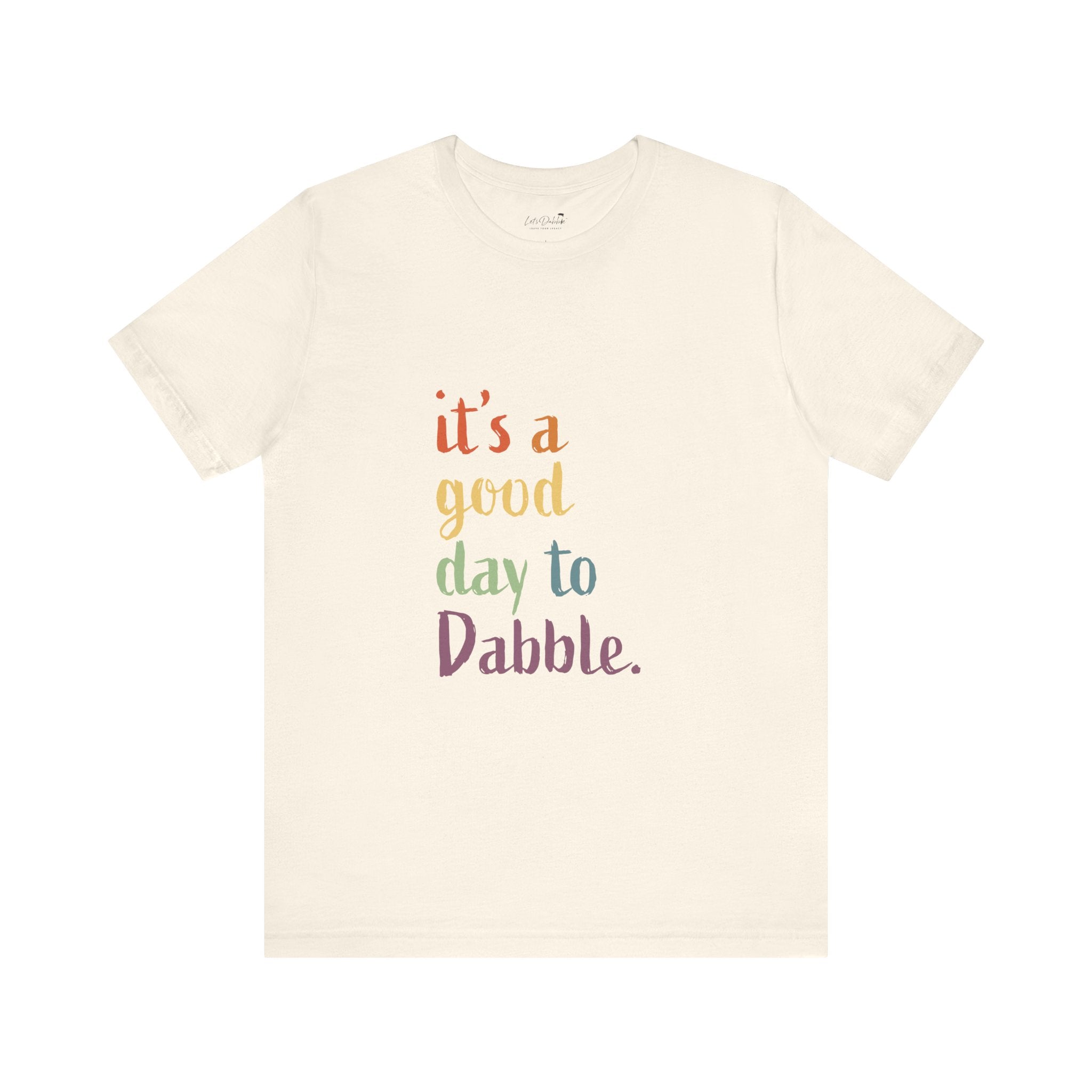 It's a Good Day to Dabble Shirt
