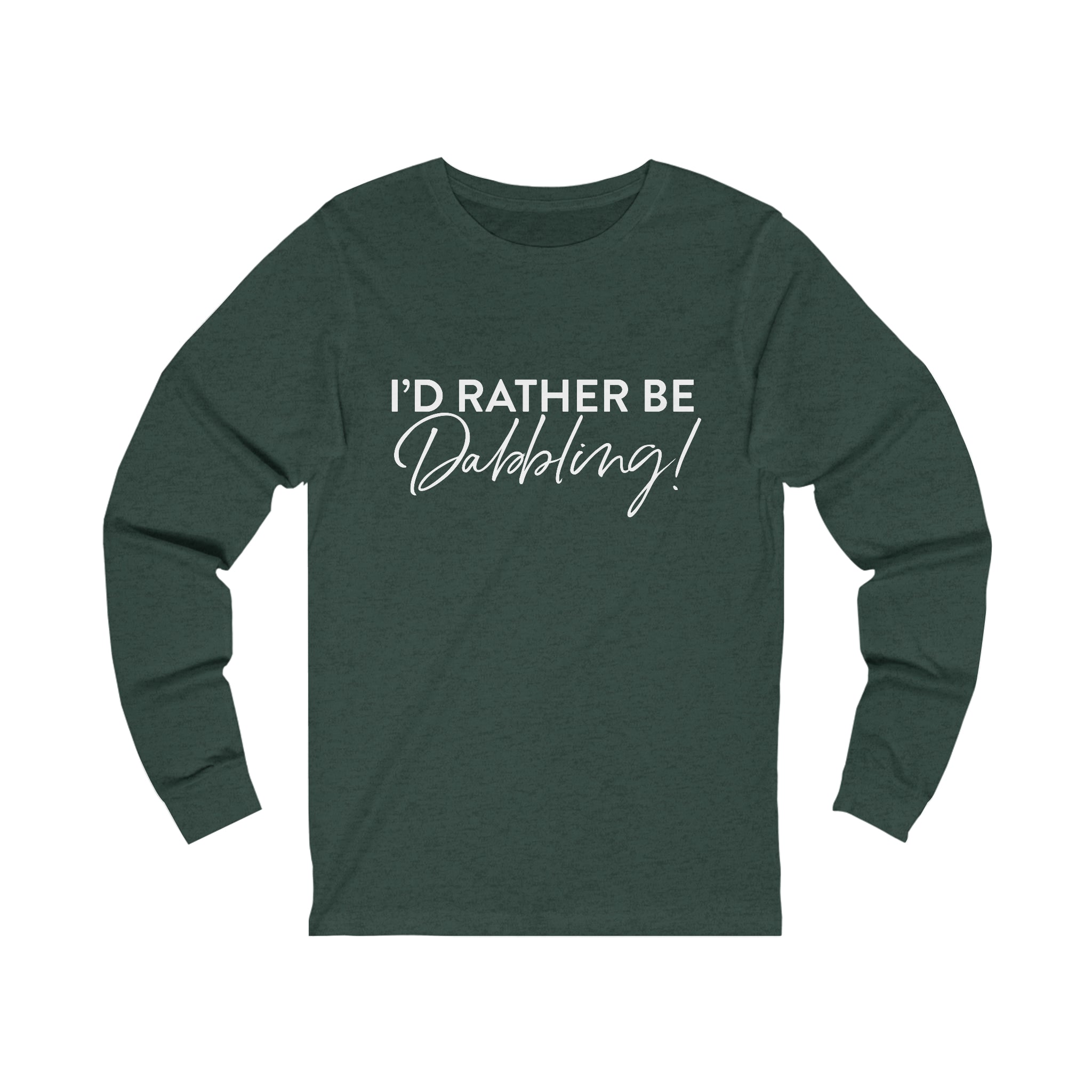 I'd Rather Be Dabbling Long Sleeve Tee without palette knife
