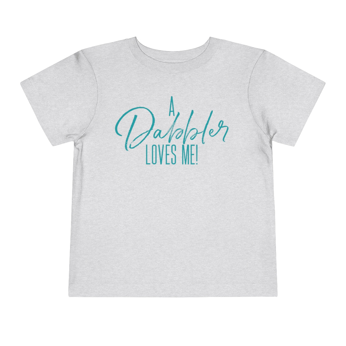 A Dabbler Loves Me (Toddler teal)