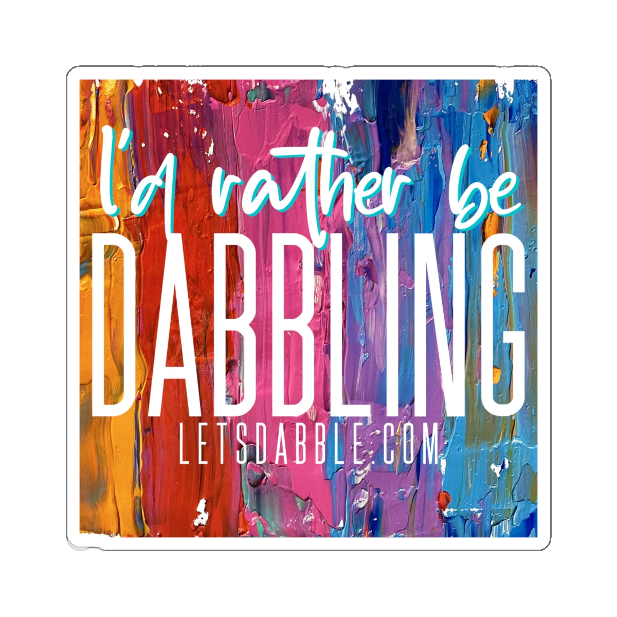 I'd Rather Be Dabbling Sticker