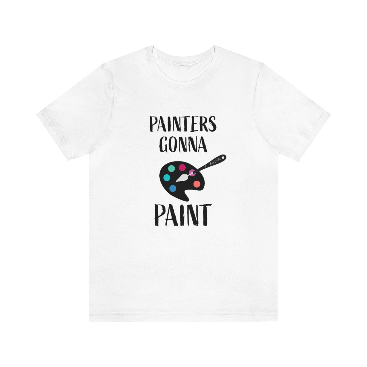 Painters gonna paint Short Sleeve Tee