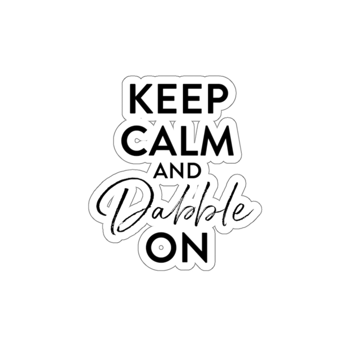 Keep Calm and Dabble On sticker