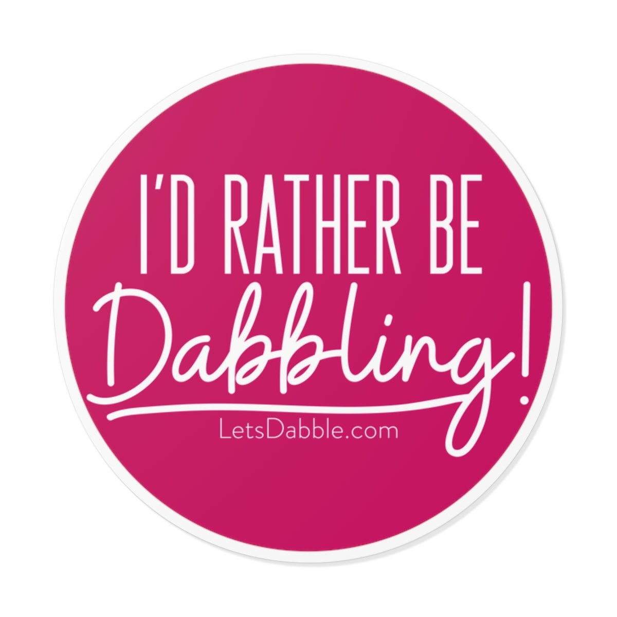 I'd rather be Dabbling round sticker